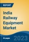India Railway Equipment Market, By Region, Competition, Forecast and Opportunities, 2019-2029F - Product Image