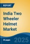 India Two Wheeler Helmet Market, By Region, Competition, Forecast and Opportunities, 2019-2029F - Product Image