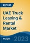 UAE Truck Leasing & Rental Market, By Region, Competition, Forecast and Opportunities, 2018-2028F - Product Image