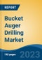 Bucket Auger Drilling Market - Global Industry Size, Share, Trends, Opportunity, and Forecast, 2018-2028 - Product Thumbnail Image