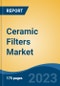 Ceramic Filters Market - Global Industry Size, Share, Trends, Opportunity, and Forecast, 2018-2028 - Product Image
