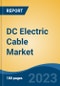 DC Electric Cable Market - Global Industry Size, Share, Trends, Opportunity, and Forecast, 2018-2028 - Product Image