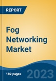 Fog Networking Market - Global Industry Size, Share, Trends, Opportunity, and Forecast, 2018-2028- Product Image
