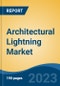 Architectural Lightning Market - Global Industry Size, Share, Trends, Opportunity, and Forecast, 2018-2028 - Product Image