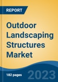 Outdoor Landscaping Structures Market - Global Industry Size, Share, Trends, Opportunity, and Forecast, 2018-2028- Product Image