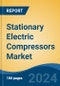 Stationary Electric Compressors Market - Global Industry Size, Share, Trends, Opportunity, and Forecast, 2018-2028 - Product Thumbnail Image