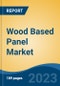 Wood Based Panel Market - Global Industry Size, Share, Trends, Opportunity, and Forecast, 2018-2028 - Product Image