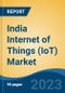 India Internet of Things (IoT) Market, By Region, Competition, Forecast and Opportunities, 2019-2029F - Product Image