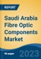 Saudi Arabia Fibre Optic Components Market, By Region, Competition, Forecast and Opportunities, 2018-2028F - Product Image