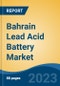 Bahrain Lead Acid Battery Market, By Region, Competition, Forecast and Opportunities, 2018-2028F - Product Thumbnail Image