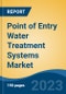 Point of Entry Water Treatment Systems Market - Global Industry Size, Share, Trends, Opportunity, and Forecast, 2018-2028 - Product Image