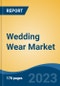 Wedding Wear Market - Global Industry Size, Share, Trends, Opportunity, and Forecast, 2018-2028 - Product Thumbnail Image