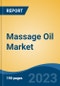 Massage Oil Market - Global Industry Size, Share, Trends, Opportunity, and Forecast, 2018-2028 - Product Image