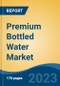 Premium Bottled Water Market - Global Industry Size, Share, Trends, Opportunity, and Forecast, 2018-2028 - Product Image