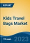 Kids Travel Bags Market - Global Industry Size, Share, Trends, Opportunity, and Forecast, 2018-2028 - Product Image