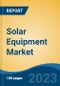 Solar Equipment Market - Global Industry Size, Share, Trends, Opportunity, and Forecast, 2018-2028 - Product Image