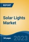 Solar Lights Market - Global Industry Size, Share, Trends, Opportunity, and Forecast, 2018-2028 - Product Image