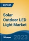 Solar Outdoor LED Light Market - Global Industry Size, Share, Trends, Opportunity, and Forecast, 2018-2028 - Product Image