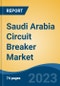 Saudi Arabia Circuit Breaker Market, By Region, Competition, Forecast and Opportunities, 2018-2028F - Product Thumbnail Image