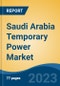 Saudi Arabia Temporary Power Market, By Region, Competition, Forecast and Opportunities, 2018-2028F - Product Image