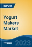 Yogurt Makers Market - Global Industry Size, Share, Trends, Opportunity, and Forecast, 2018-2028- Product Image