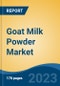 Goat Milk Powder Market - Global Industry Size, Share, Trends, Opportunity, and Forecast, 2018-2028 - Product Image