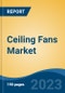 Ceiling Fans Market - Global Industry Size, Share, Trends, Opportunity, and Forecast, 2018-2028 - Product Image
