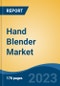 Hand Blender Market - Global Industry Size, Share, Trends, Opportunity, and Forecast, 2018-2028 - Product Image