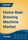Home Beer Brewing Machine Market - Global Industry Size, Share, Trends, Opportunity, and Forecast, 2018-2028- Product Image