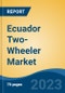 Ecuador Two-Wheeler Market, By Region, Competition, Forecast and Opportunities, 2018-2028F - Product Image