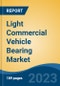 Light Commercial Vehicle Bearing Market - Global Industry Size, Share, Trends, Opportunity, and Forecast, 2018-2028 - Product Image