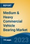 Medium & Heavy Commercial Vehicle Bearing Market - Global Industry Size, Share, Trends, Opportunity, and Forecast, 2018-2028 - Product Image