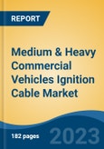 Medium & Heavy Commercial Vehicles Ignition Cable Market - Global Industry Size, Share, Trends, Opportunity, and Forecast, 2018-2028- Product Image