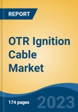 OTR Ignition Cable Market - Global Industry Size, Share, Trends, Opportunity, and Forecast, 2018-2028- Product Image