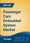 Passenger Cars Embedded System Market - Global Industry Size, Share, Trends, Opportunity, and Forecast, 2018-2028 - Product Image