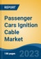 Passenger Cars Ignition Cable Market - Global Industry Size, Share, Trends, Opportunity, and Forecast, 2018-2028 - Product Thumbnail Image