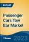 Passenger Cars Tow Bar Market - Global Industry Size, Share, Trends, Opportunity, and Forecast, 2018-2028 - Product Image