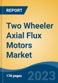 Two Wheeler Axial Flux Motors Market - Global Industry Size, Share, Trends, Opportunity, and Forecast, 2018-2028- Product Image