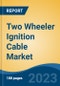 Two Wheeler Ignition Cable Market - Global Industry Size, Share, Trends, Opportunity, and Forecast, 2018-2028 - Product Image