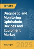 Diagnostic and Monitoring Ophthalmic Devices and Equipment Market Report 2025- Product Image