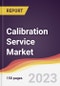 Calibration Service Market Report: Trends, Forecast and Competitive Analysis to 2030 - Product Image