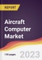 Aircraft Computer Market Report: Trends, Forecast and Competitive Analysis to 2030 - Product Image
