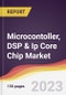Microcontoller, DSP & Ip Core Chip Market Report: Trends, Forecast and Competitive Analysis to 2030 - Product Thumbnail Image