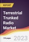 Terrestrial Trunked Radio Market Report: Trends, Forecast and Competitive Analysis to 2030 - Product Thumbnail Image