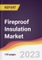 Fireproof Insulation Market Report: Trends, Forecast and Competitive Analysis to 2030 - Product Thumbnail Image