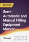 Semi-Automatic and Manual Filling Equipment Market Report: Trends, Forecast and Competitive Analysis to 2030 - Product Image