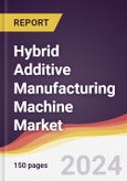 Hybrid Additive Manufacturing Machine Market Report: Trends, Forecast and Competitive Analysis to 2030- Product Image