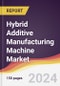 Hybrid Additive Manufacturing Machine Market Report: Trends, Forecast and Competitive Analysis to 2030 - Product Thumbnail Image