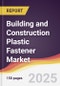 Building and Construction Plastic Fastener Market Report: Trends, Forecast and Competitive Analysis to 2031 - Product Image