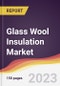 Glass Wool Insulation Market Report: Trends, Forecast and Competitive Analysis to 2030 - Product Image